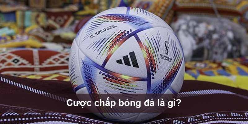 Cược chấp bóng đá là gì?