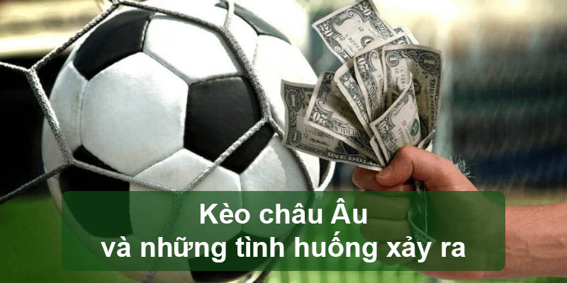 Kèo châu Âu và những tình huống xảy ra